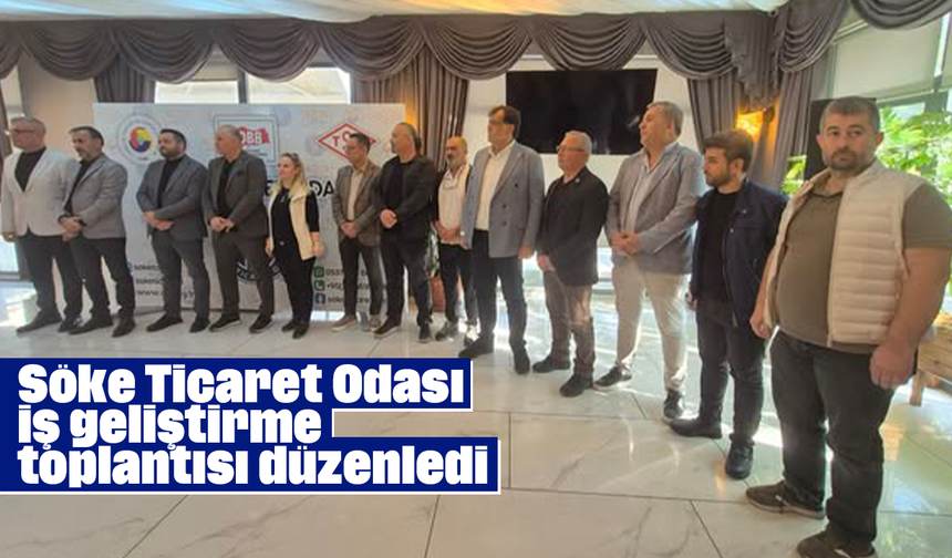 Söke Ticaret Odası iş geliştirme toplantısı düzenledi