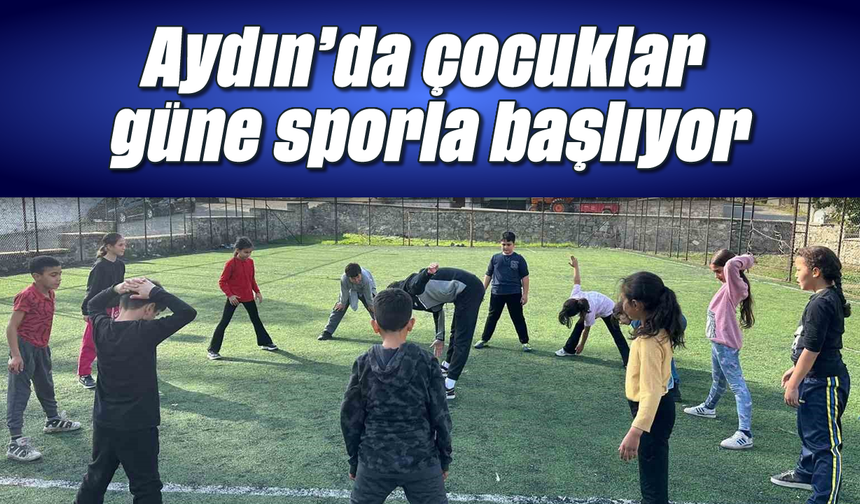 Aydın’da çocuklar güne sporla başlıyor