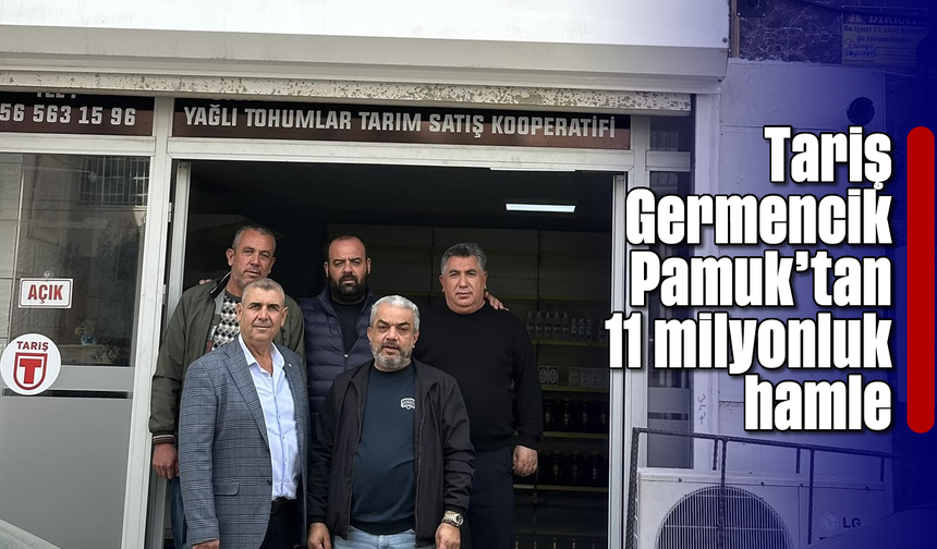Tariş Germencik Pamuk'tan 11 milyonluk hamle