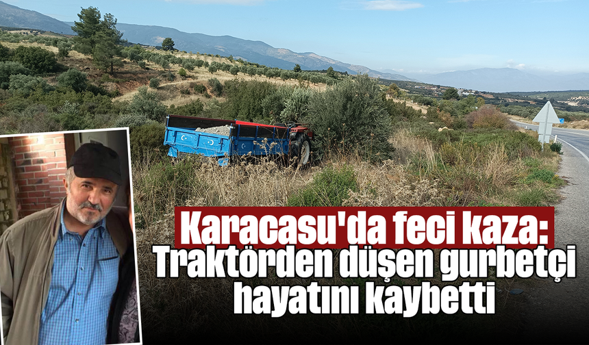 Karacasu'da feci kaza: Traktörden düşen gurbetçi hayatını kaybetti