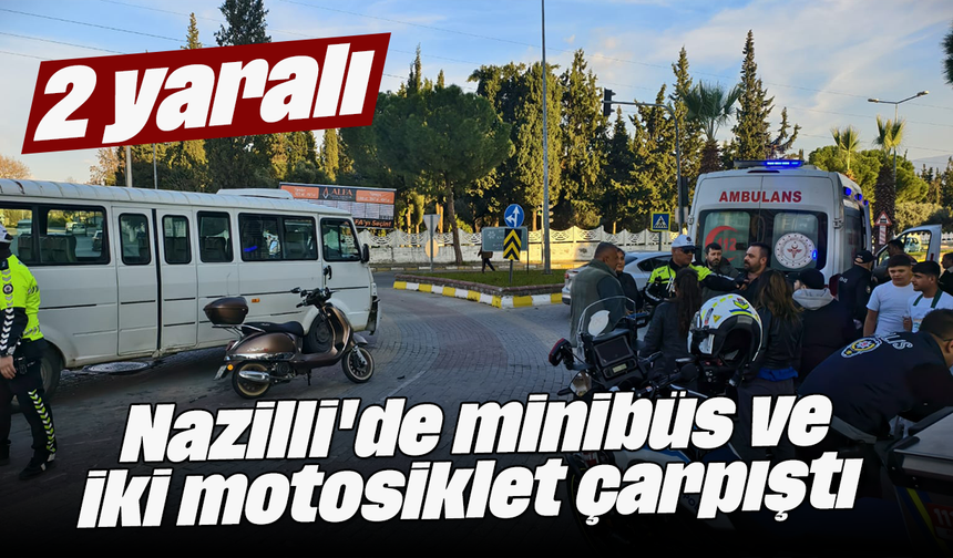 Nazilli'de minibüs ve iki motosiklet çarpıştı; 2 yaralı