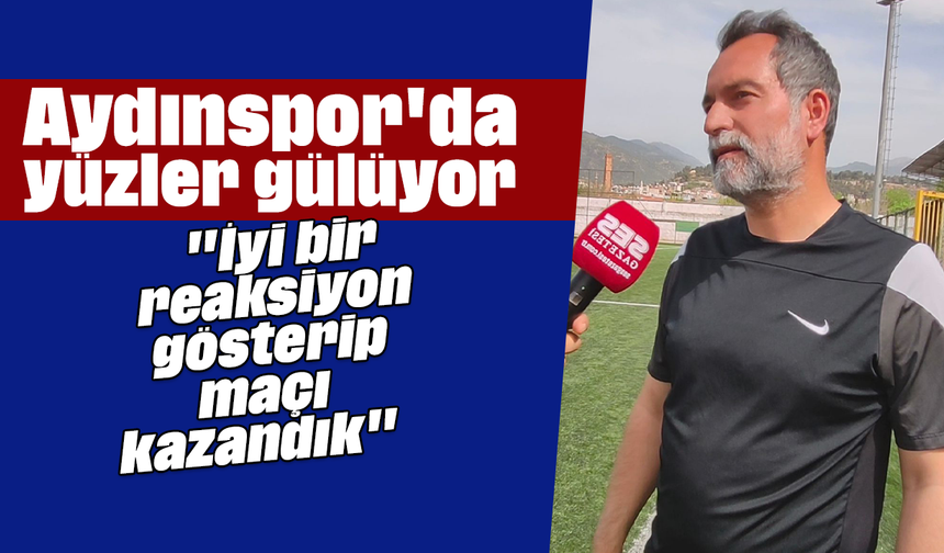 Aydınspor'da yüzler gülüyor "İyi bir reaksiyon gösterip maçı kazandık"