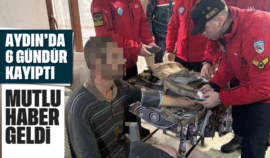 Aydın'da altı gündür kayıptı: Mutlu haber geldi