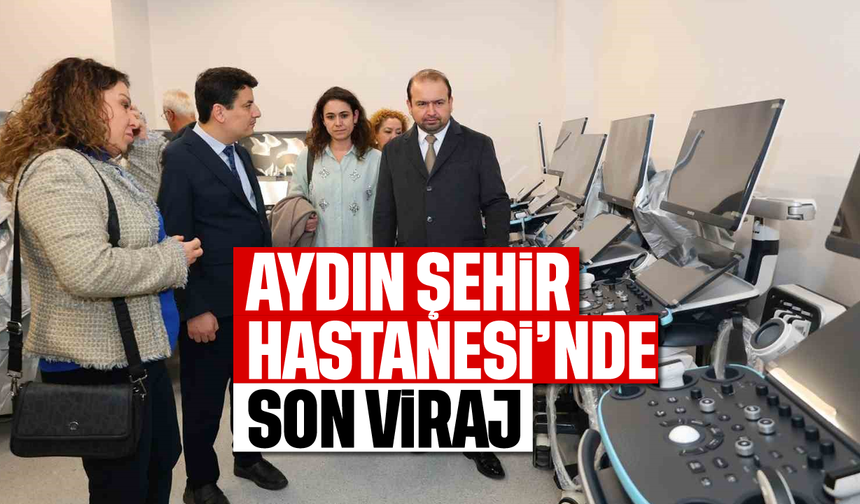 Aydın Şehir Hastanesi'nde son viraj