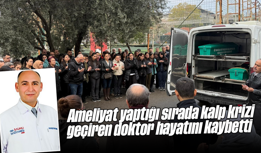 Ameliyat yaptığı sırada kalp krizi geçiren doktor hayatını kaybetti