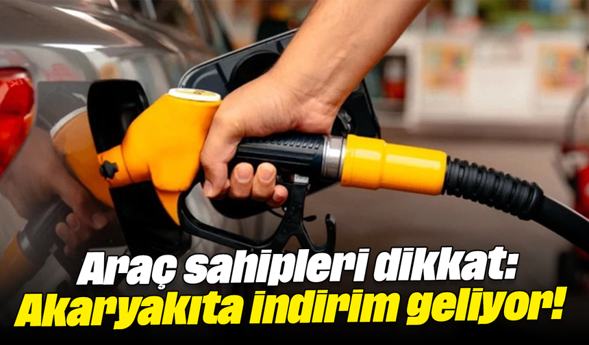 Araç sahipleri dikkat: Akaryakıta indirim geliyor!