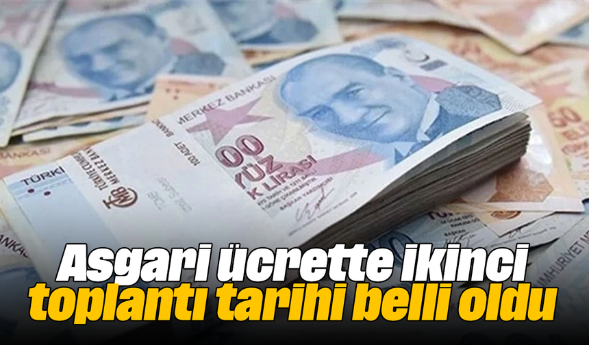 Asgari ücrette ikinci toplantı tarihi belli oldu