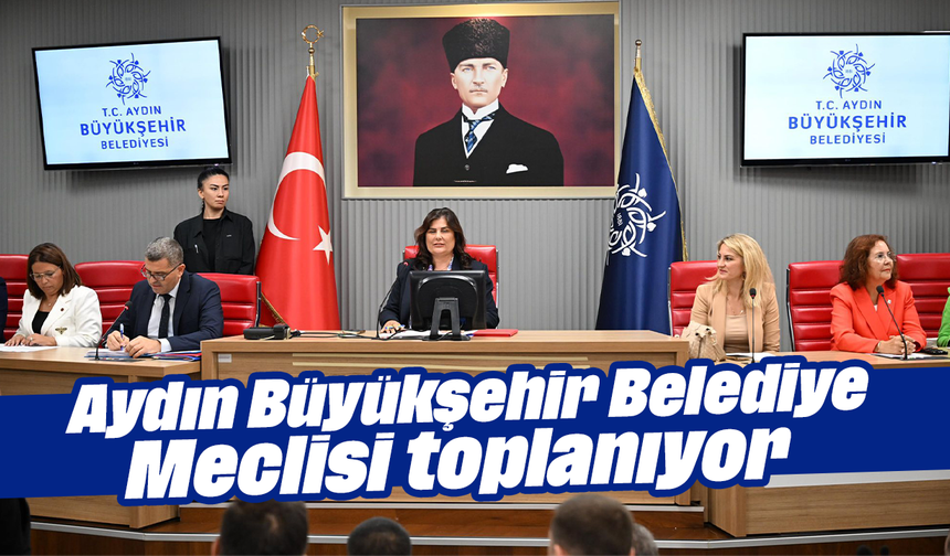 Aydın Büyükşehir Belediye Meclisi, toplanıyor