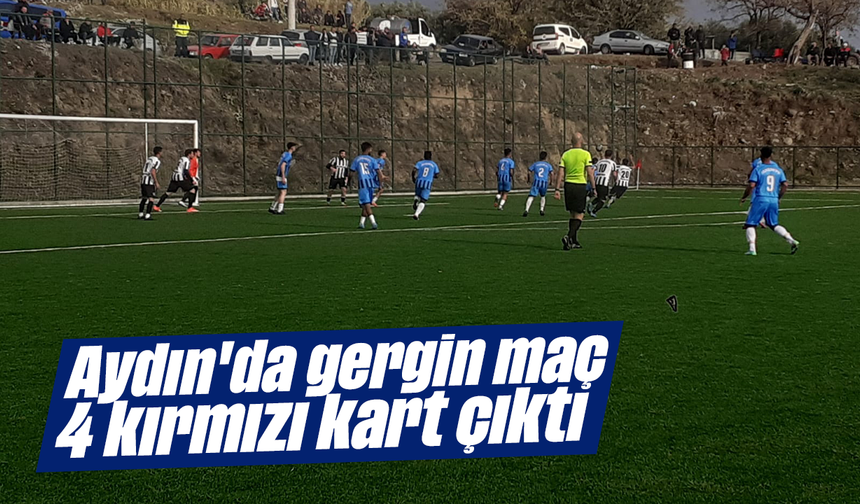 Aydın'da gergin maç: 4 kırmızı kart çıktı