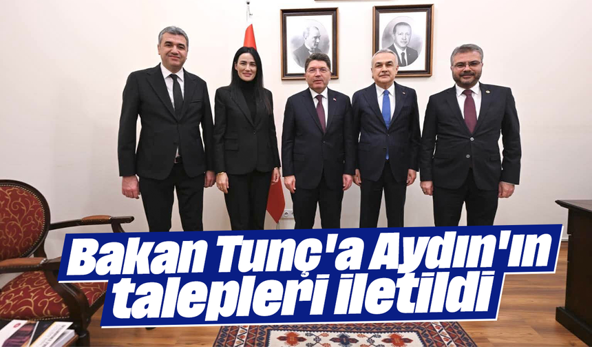 Bakan Tunç'a Aydın'ın talepleri iletildi