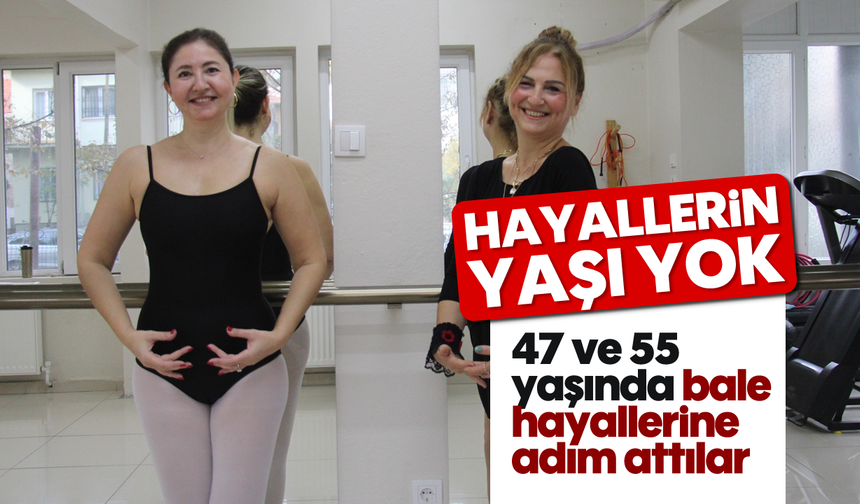 Hayallerin yaşı yok: 47 ve 55 yaşında bale hayallerine adım attılar