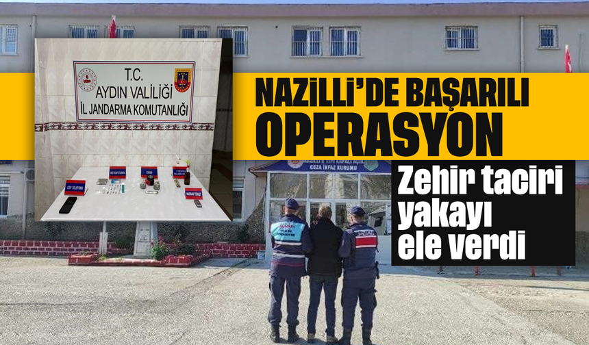 Nazilli'de başarılı operasyon: Zehir taciri yakayı ele verdi