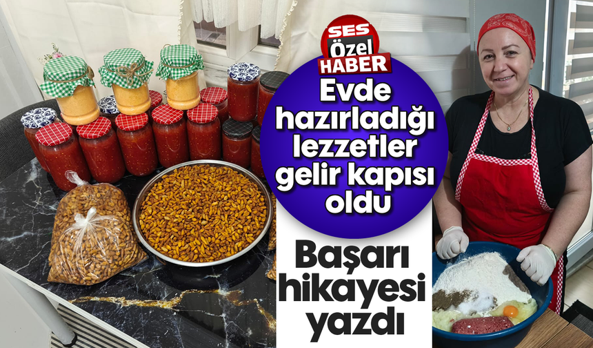 Evde hazırladığı lezzetler, gelir kapısı oldu: Başarı hikayesi yazdı