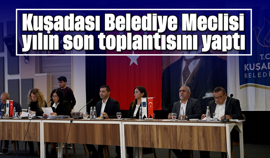 Kuşadası Belediye Meclisi yılın son toplantısını yaptı