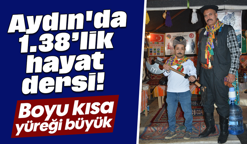 Aydın'da 1.38’lik hayat dersi! Boyu kısa, yüreği büyük