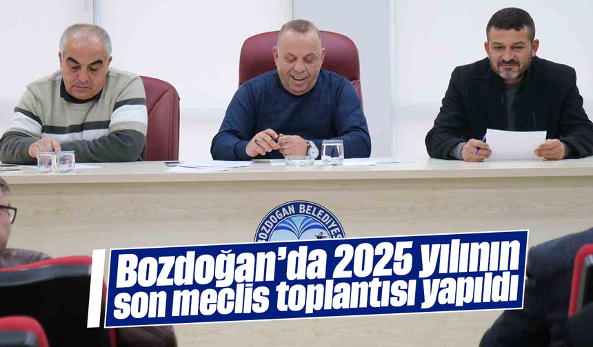 Bozdoğan’da 2025 yılının son meclis toplantısı yapıldı