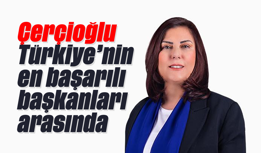 Çerçioğlu, Türkiye'nin en başarılı başkanları arasında