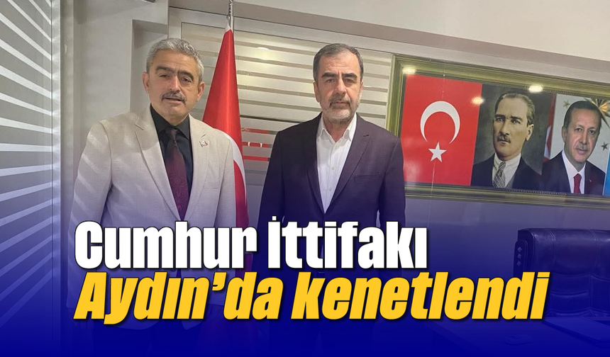 Cumhur İttifakı Aydın’da kenetlendi