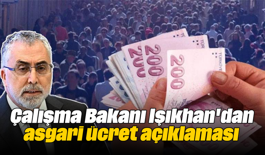 Çalışma Bakanı Işıkhan'dan asgari ücret açıklaması