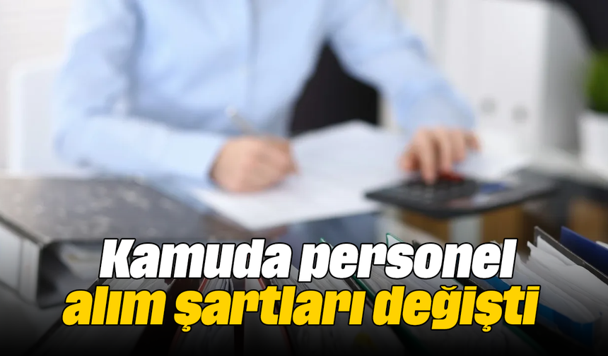 Kamuda personel alım şartları değişti