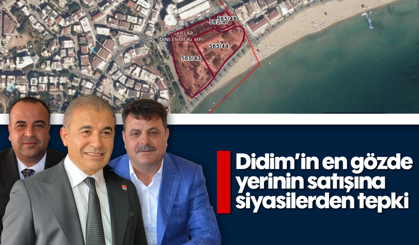 Didim’in en gözde yerinin satışına siyasilerden tepki
