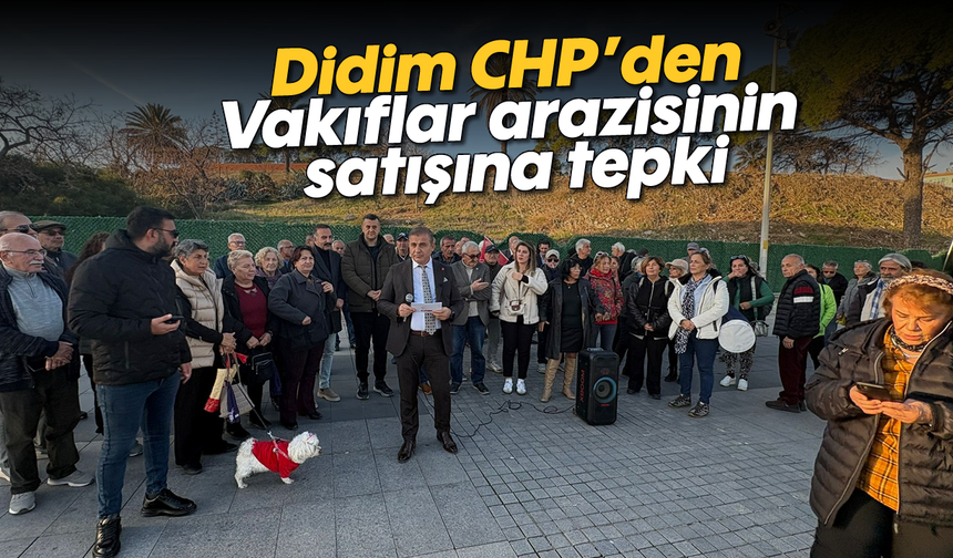 Didim CHP'den Vakıflar arazisinin satışına tepki