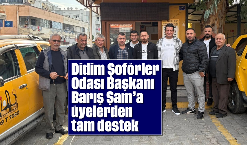 Didim Şoförler Odası Başkanı Barış Şam’a üyelerden tam destek