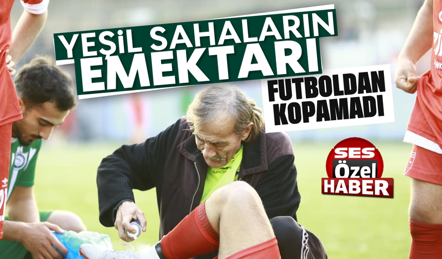 Yeşil sahaların emektarı; Futboldan kopamadı