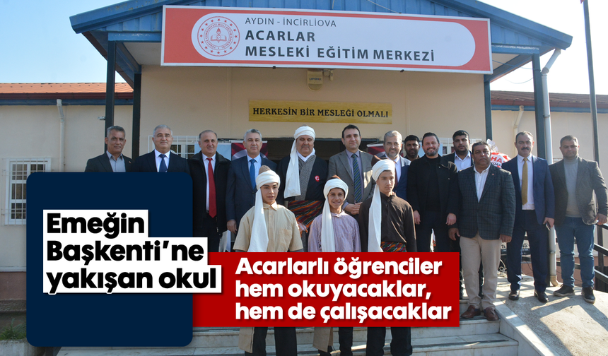Acarlarlı öğrenciler hem okuyacaklar, hem de çalışacaklar