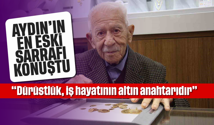 Aydın'ın en eski sarrafı konuştu