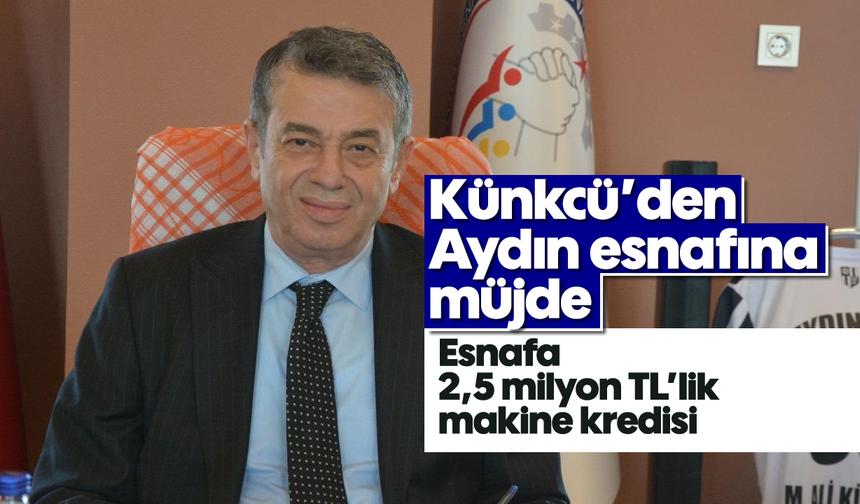 Künkcü’den Aydın esnafına müjde: Esnafa 2,5 Milyon TL’lik makine kredisi