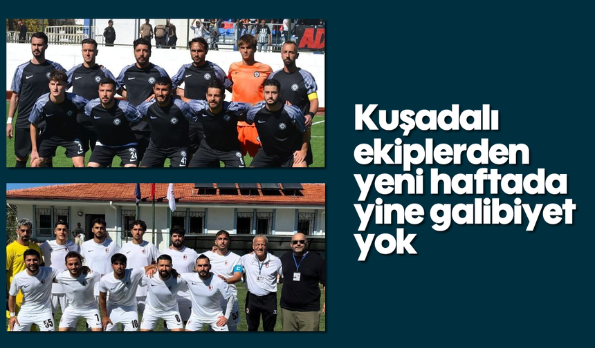 Kuşadalı ekiplerden yeni haftada yine galibiyet yok