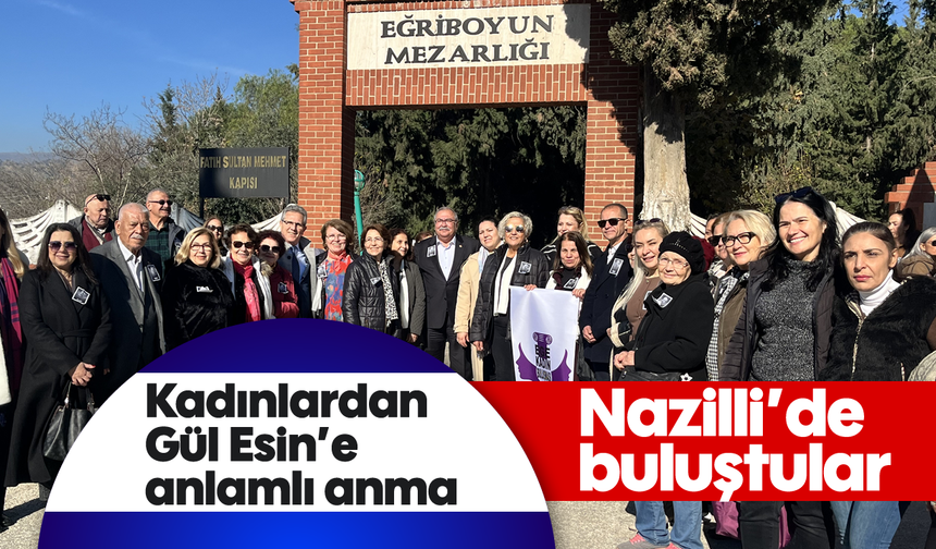 Kadınlardan Gül Esin’e anlamlı anma: Nazilli’de buluştular