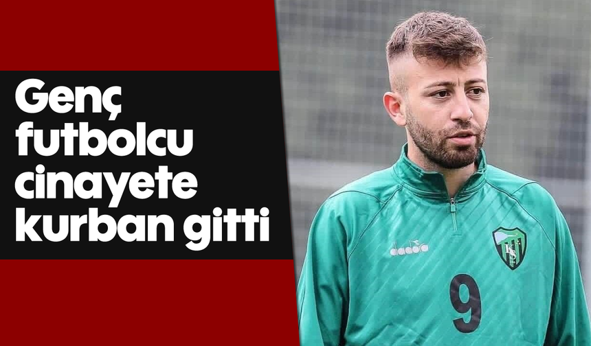 Genç futbolcu cinayete kurban gitti