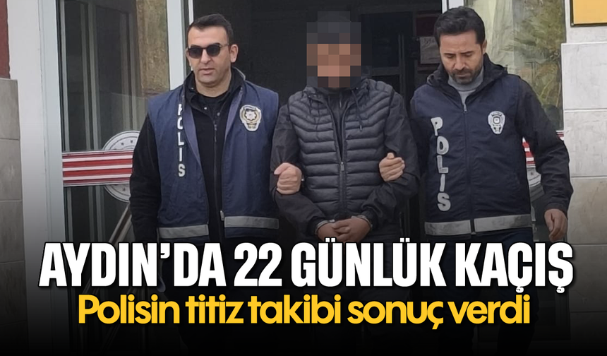 Aydın'da 22 günlük kaçış: Polisin titiz takibi sonuç verdi