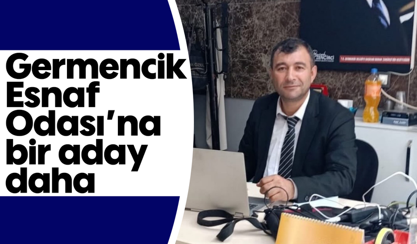 Germencik Esnaf Odası’na bir aday daha