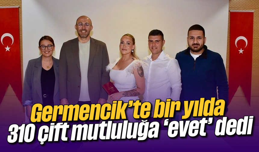 Germencik’te bir yılda 310 çift mutluluğa ‘evet’ dedi