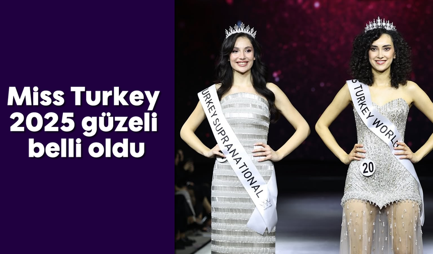 Miss Turkey 2025 güzeli Sıla Saraydemir oldu