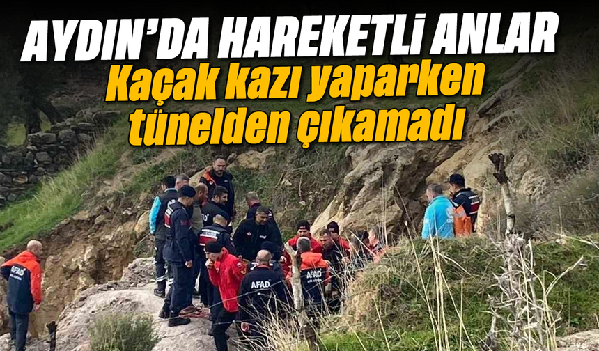 Aydın'da hareketli anlar: Kaçak kazı yaparken tünelden çıkamadı