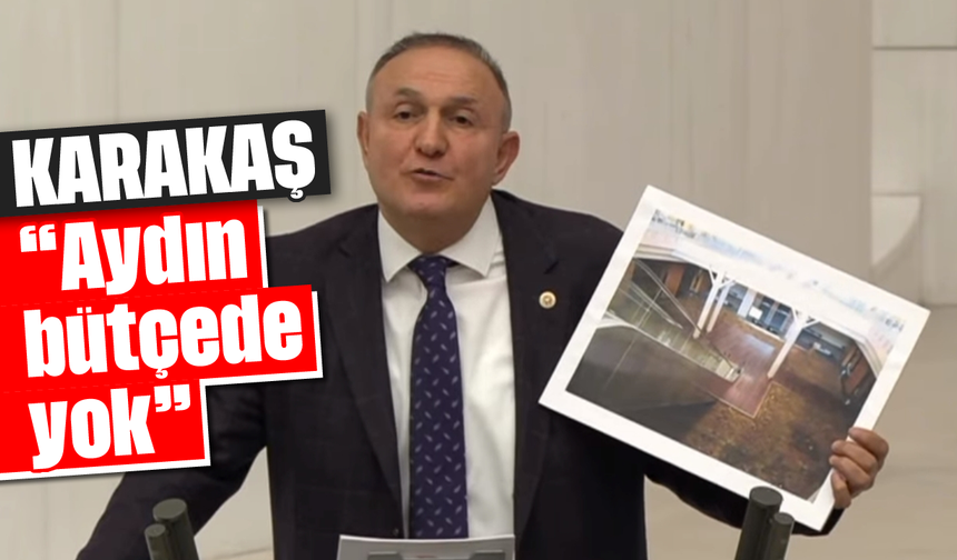 Karakaş, “Aydın bütçede yok”
