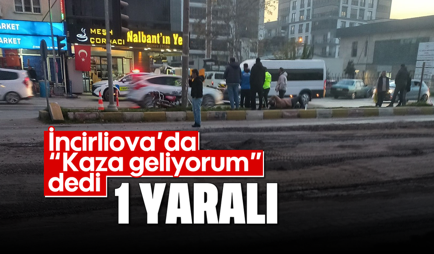 İncirliova’da 'kaza geliyorum' dedi; 1 yaralı