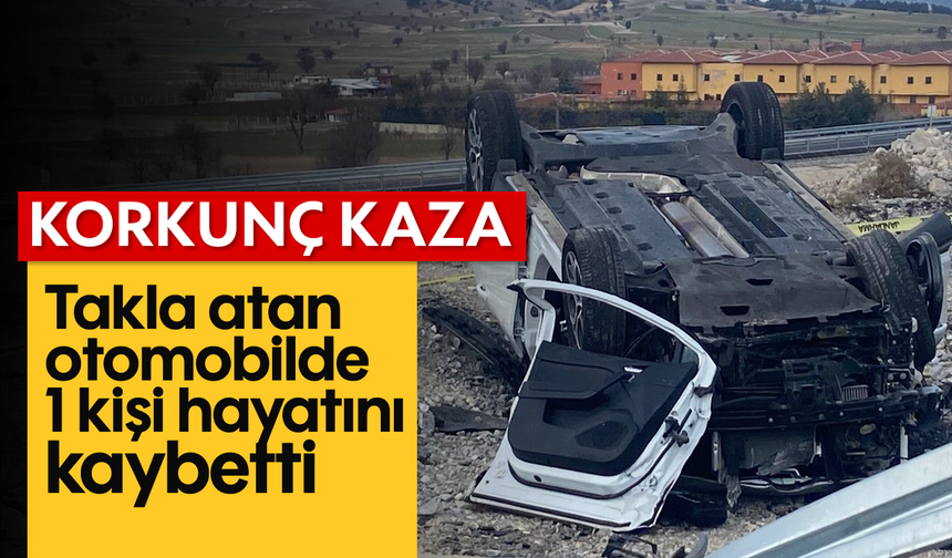 Korkunç kaza: Takla atan otomobilde 1 kişi hayatını kaybetti