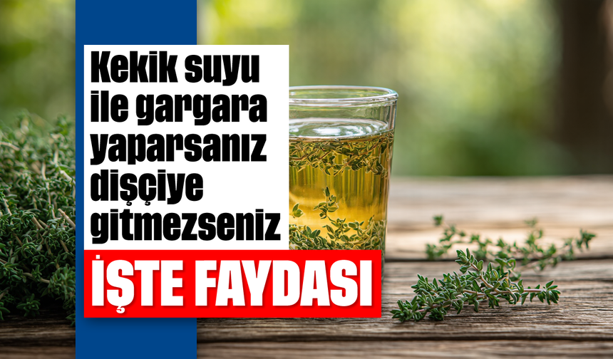 Kekik suyu ile gargara yaparsanız dişçiye gitmezseniz: İşte fayfası