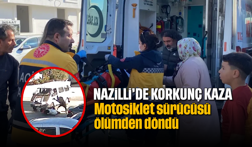 Nazilli'de korkunç kaza: Motosiklet sürücüsü ölümden döndü