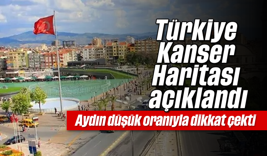 Türkiye Kanser Haritası açıklandı: Aydın düşük oranıyla dikkat çekti