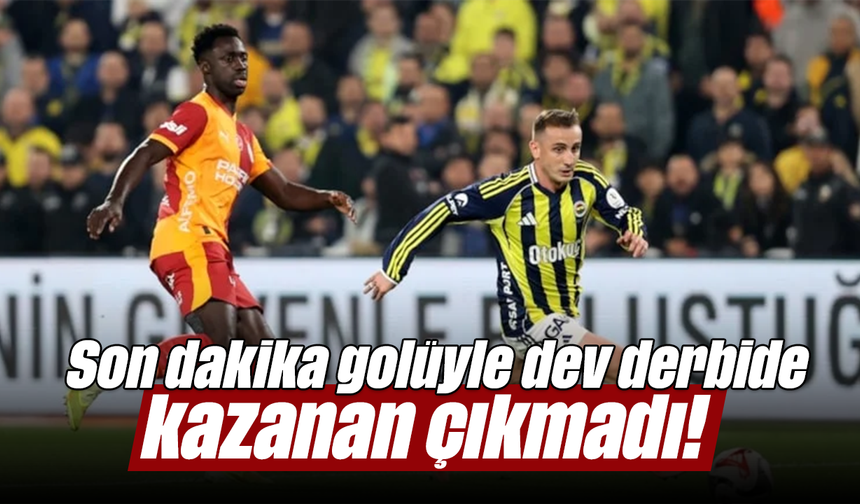 Son dakika golüyle dev derbide kazanan çıkmadı!