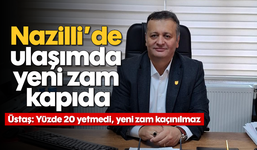 Nazilli’de ulaşımda yeni zam kapıda