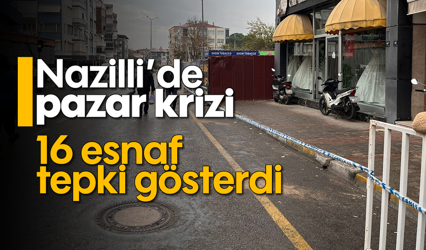 Nazilli'de pazar krizi: 16 esnaf tepki gösterdi