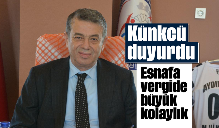 Künkcü duyurdu; Esnafa vergide büyük kolaylık