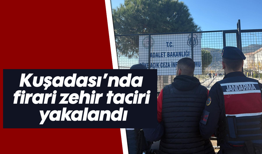 Kuşadası’nda firari zehir taciri yakalandı